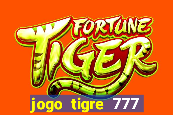 jogo tigre 777 como jogar